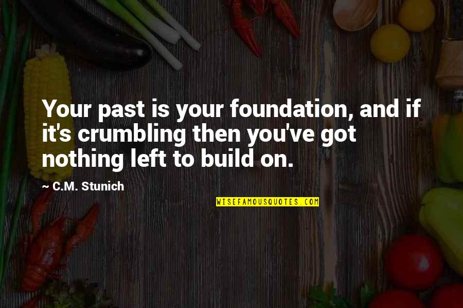 Deflation Geology Quotes By C.M. Stunich: Your past is your foundation, and if it's