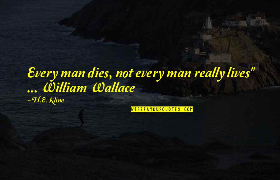 Deflation Geology Quotes By H.E. Kline: Every man dies, not every man really lives"