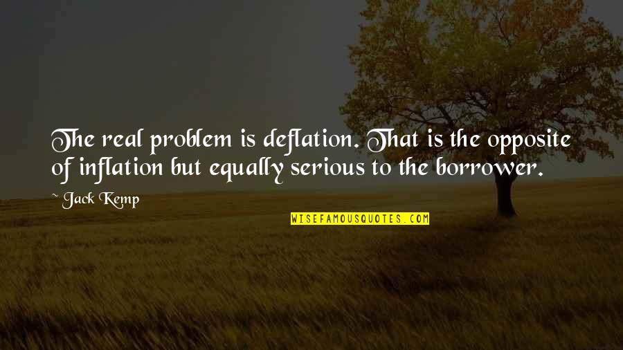 Deflation Quotes By Jack Kemp: The real problem is deflation. That is the