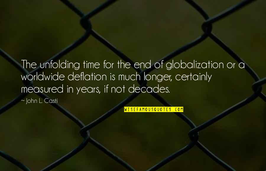 Deflation Quotes By John L. Casti: The unfolding time for the end of globalization