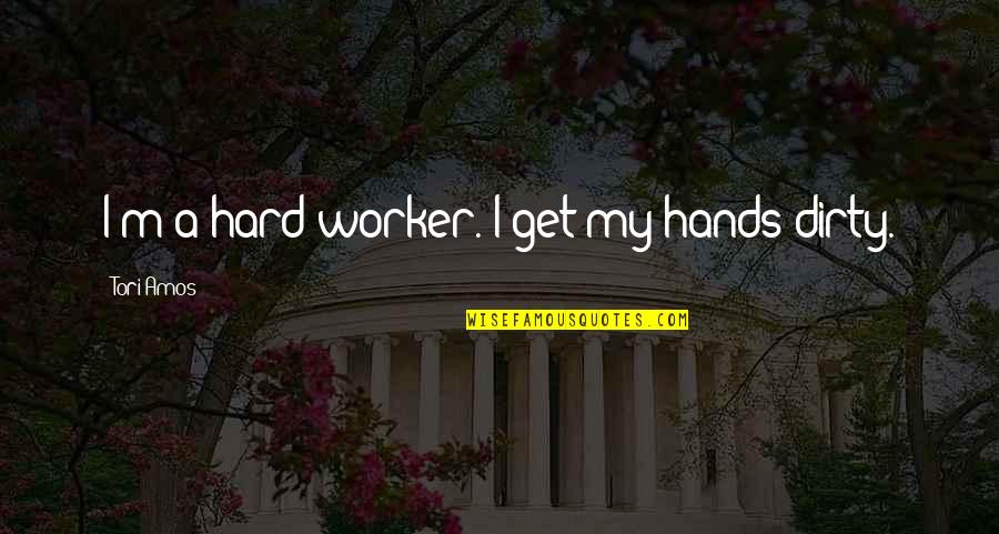 Deflation Quotes By Tori Amos: I'm a hard worker. I get my hands