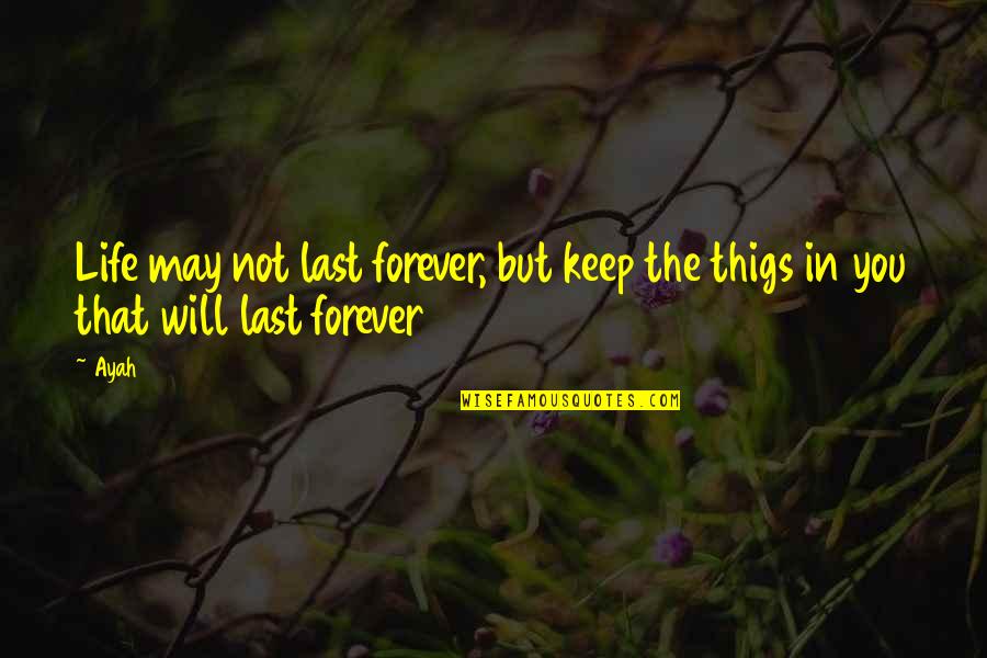 Deflationary Fiscal Policy Quotes By Ayah: Life may not last forever, but keep the