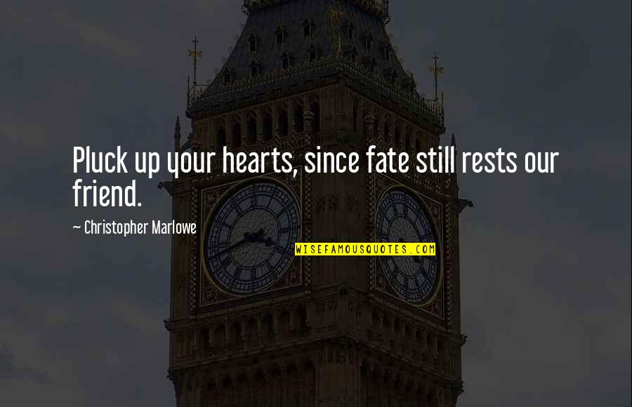 Deflationary Fiscal Policy Quotes By Christopher Marlowe: Pluck up your hearts, since fate still rests