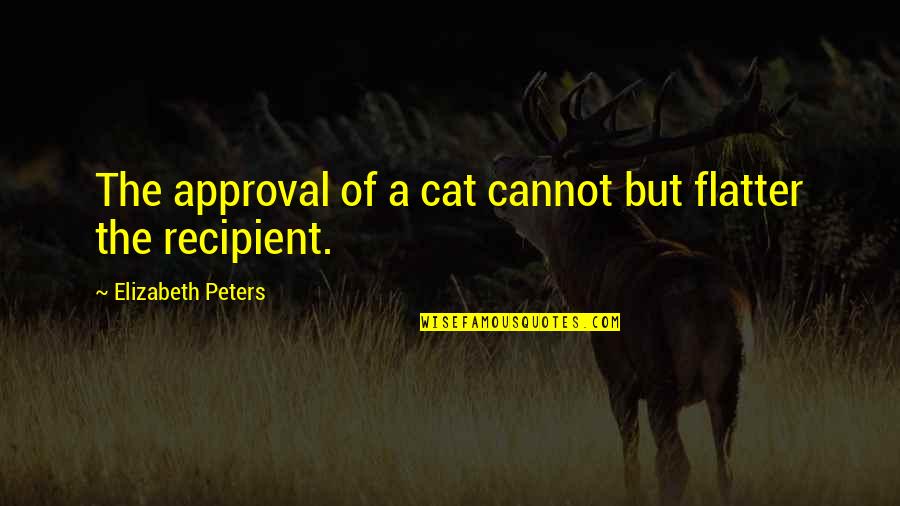 Deflationary Fiscal Policy Quotes By Elizabeth Peters: The approval of a cat cannot but flatter