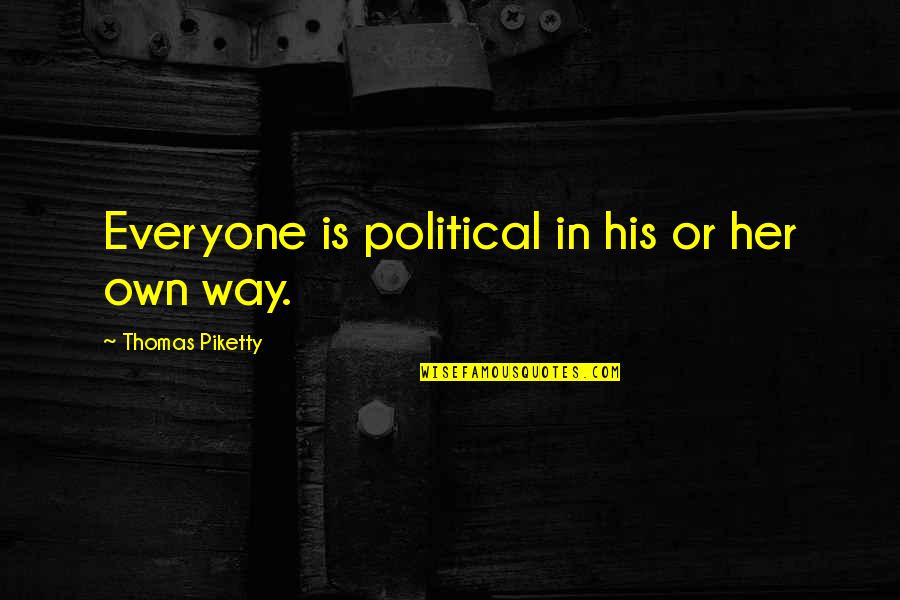 Deflationary Fiscal Policy Quotes By Thomas Piketty: Everyone is political in his or her own