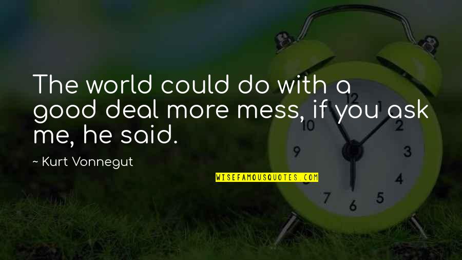 Deflations Quotes By Kurt Vonnegut: The world could do with a good deal