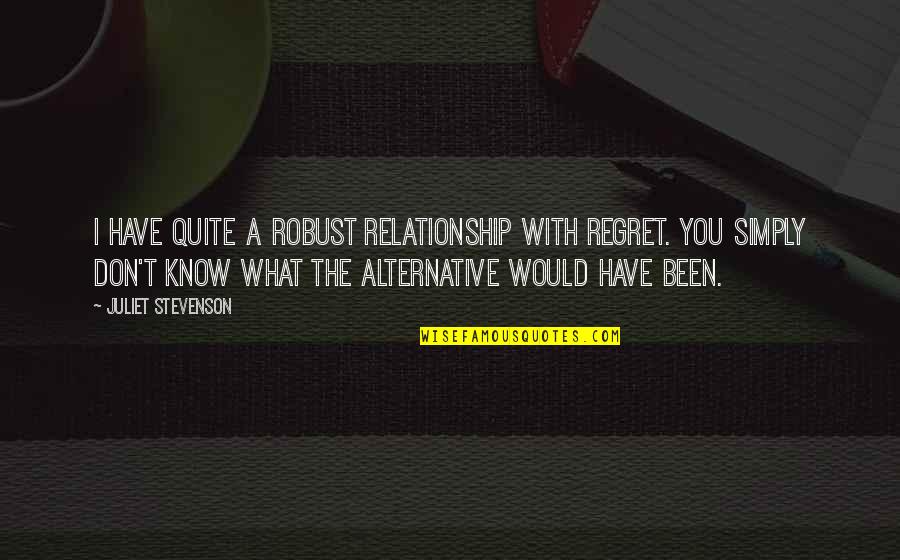 Deflator Gdp Quotes By Juliet Stevenson: I have quite a robust relationship with regret.