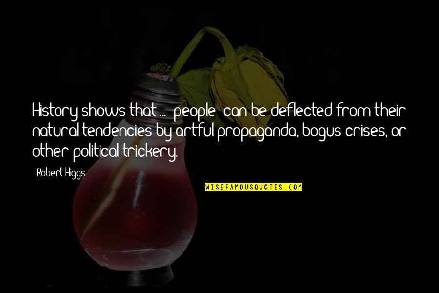 Deflected Quotes By Robert Higgs: History shows that ... (people) can be deflected