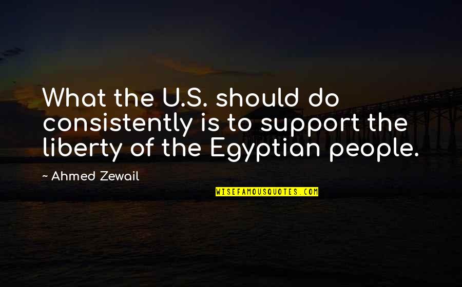 Deflecting Behavior Quotes By Ahmed Zewail: What the U.S. should do consistently is to