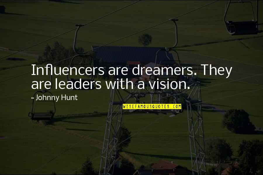 Deflecting Negative Energy Quotes By Johnny Hunt: Influencers are dreamers. They are leaders with a