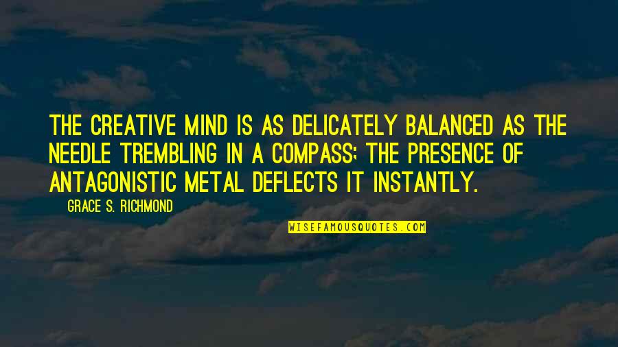 Deflects Quotes By Grace S. Richmond: The creative mind is as delicately balanced as