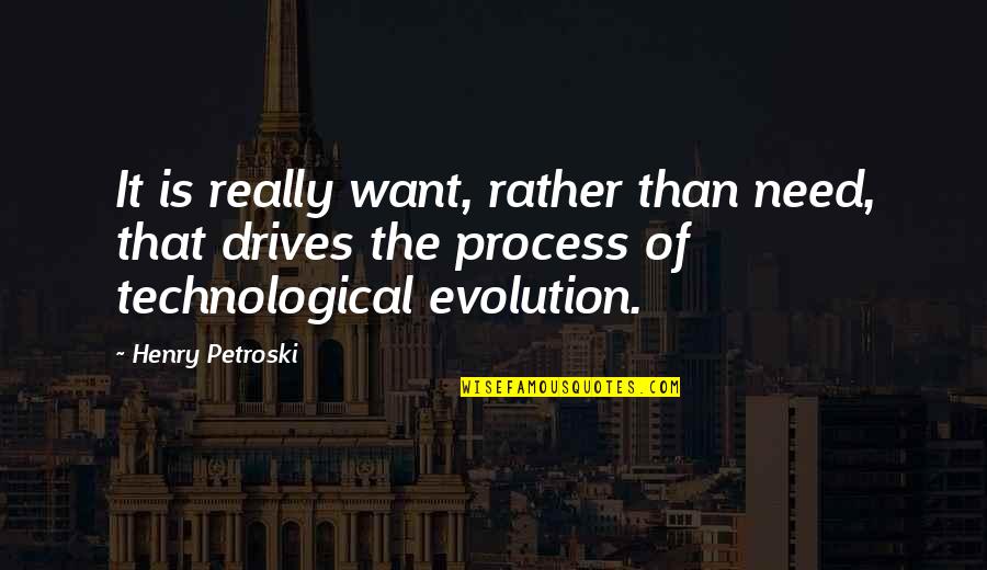 Defleur Model Quotes By Henry Petroski: It is really want, rather than need, that