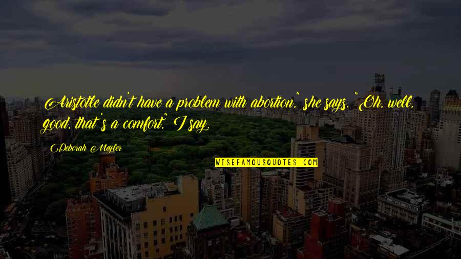 Defleurir Quotes By Deborah Meyler: Aristotle didn't have a problem with abortion," she Defleurir Quotes By Deborah Meyler: Aristotle didn't have a problem with abortion," she