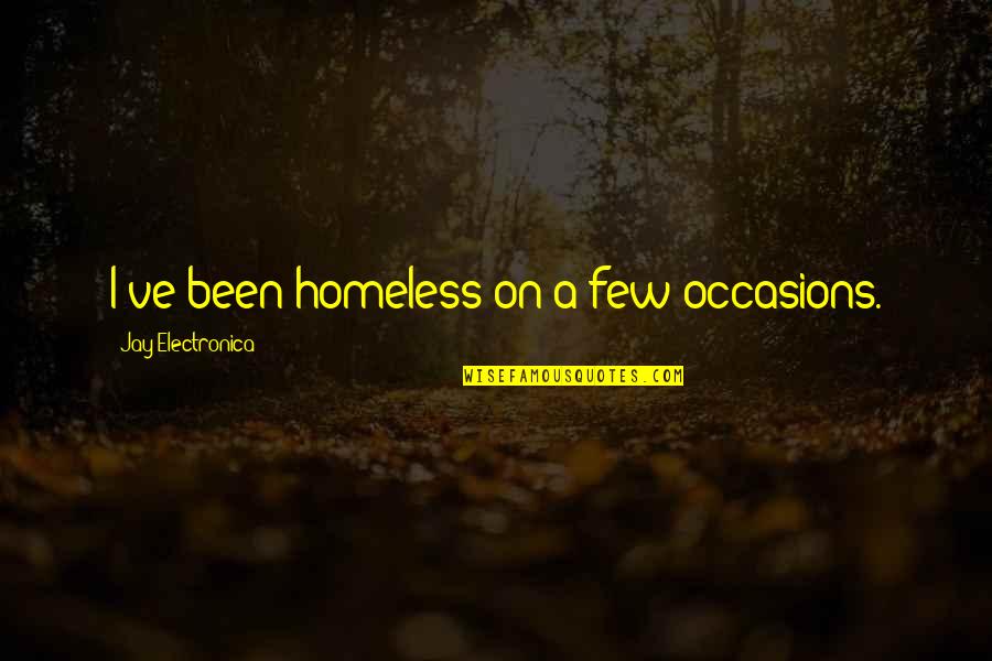 Defleurir Quotes By Jay Electronica: I've been homeless on a few occasions. Defleurir Quotes By Jay Electronica: I've been homeless on a few occasions.
