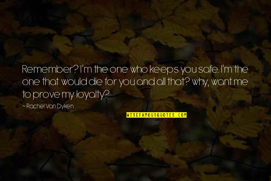 Defleurir Quotes By Rachel Van Dyken: Remember? I'm the one who keeps you safe.