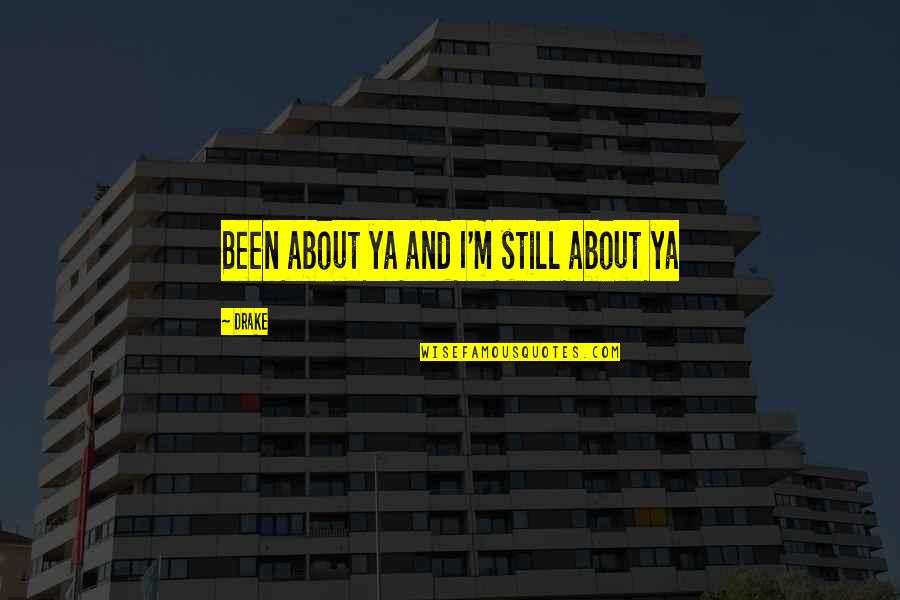Deflexit Quotes By Drake: Been about ya and I'm still about ya