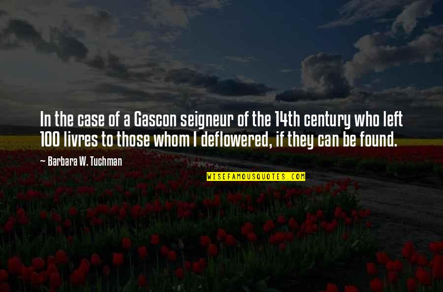 Deflowered Quotes By Barbara W. Tuchman: In the case of a Gascon seigneur of