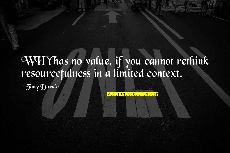 Deflowered Quotes By Tony Dovale: WHY has no value, if you cannot rethink