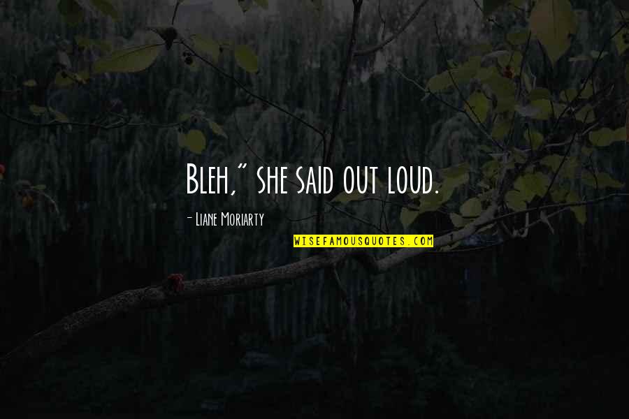 Deflow'red Quotes By Liane Moriarty: Bleh," she said out loud.