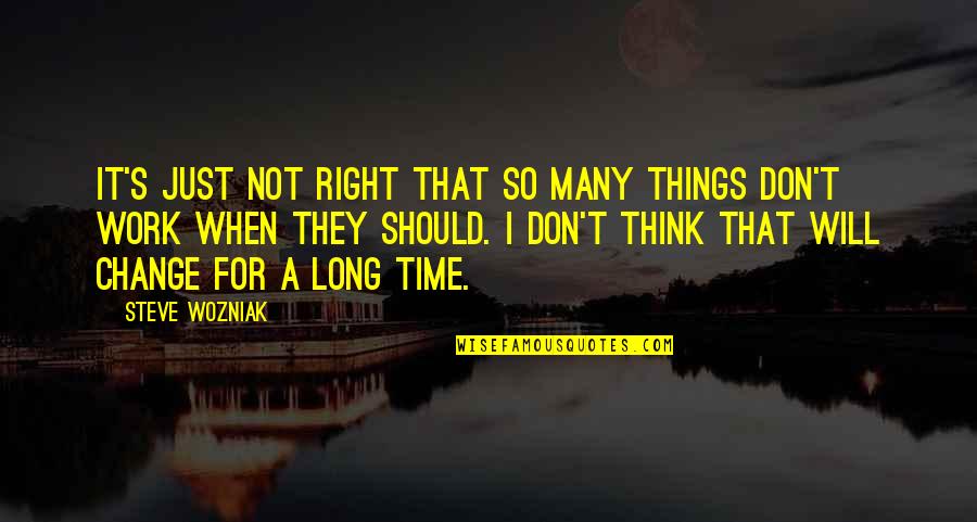 Defluxion Quotes By Steve Wozniak: It's just not right that so many things Defluxion Quotes By Steve Wozniak: It's just not right that so many things