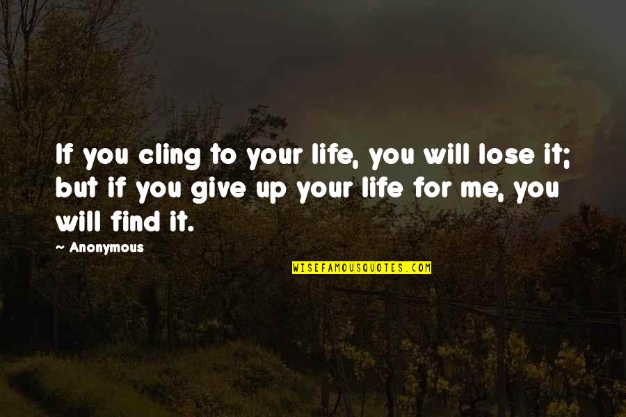 Defocus Background Quotes By Anonymous: If you cling to your life, you will Defocus Background Quotes By Anonymous: If you cling to your life, you will