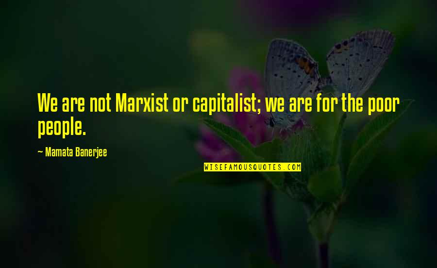 Defocus Quotes By Mamata Banerjee: We are not Marxist or capitalist; we are