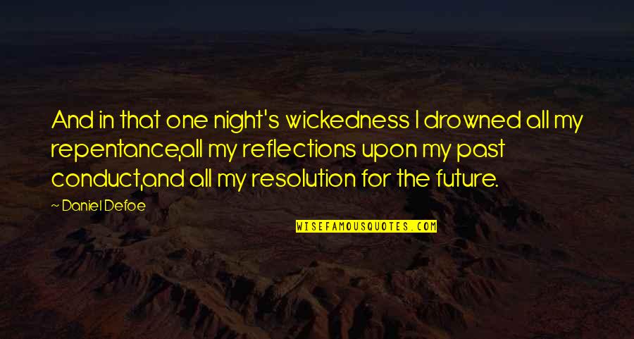 Defoe Robinson Crusoe Quotes By Daniel Defoe: And in that one night's wickedness I drowned Defoe Robinson Crusoe Quotes By Daniel Defoe: And in that one night's wickedness I drowned