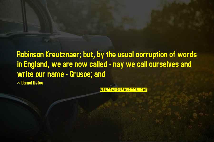 Defoe Robinson Crusoe Quotes By Daniel Defoe: Robinson Kreutznaer; but, by the usual corruption of Defoe Robinson Crusoe Quotes By Daniel Defoe: Robinson Kreutznaer; but, by the usual corruption of