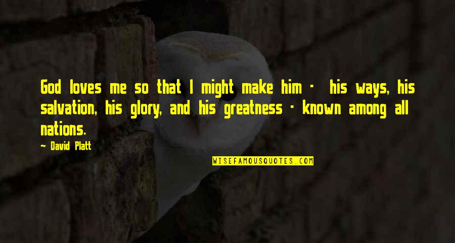 Defoe Robinson Crusoe Quotes By David Platt: God loves me so that I might make Defoe Robinson Crusoe Quotes By David Platt: God loves me so that I might make