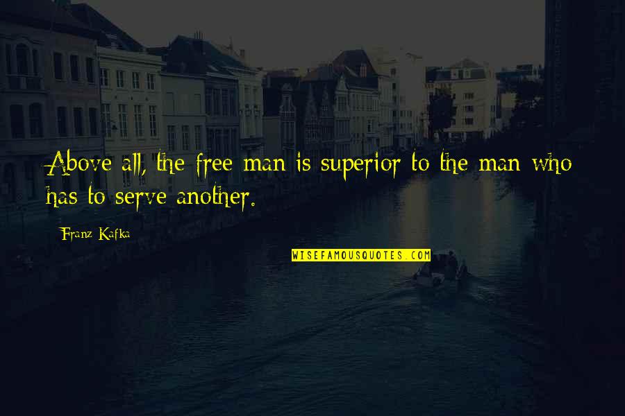 Defoe Robinson Crusoe Quotes By Franz Kafka: Above all, the free man is superior to