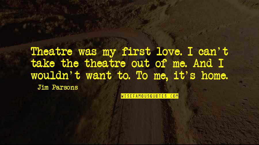 Defoe Robinson Crusoe Quotes By Jim Parsons: Theatre was my first love. I can't take Defoe Robinson Crusoe Quotes By Jim Parsons: Theatre was my first love. I can't take