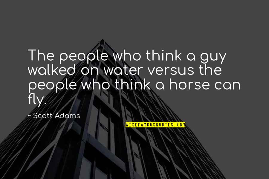 Defoe Robinson Crusoe Quotes By Scott Adams: The people who think a guy walked on Defoe Robinson Crusoe Quotes By Scott Adams: The people who think a guy walked on