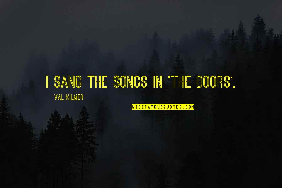 Defoe Robinson Crusoe Quotes By Val Kilmer: I sang the songs in 'The Doors'. Defoe Robinson Crusoe Quotes By Val Kilmer: I sang the songs in 'The Doors'.