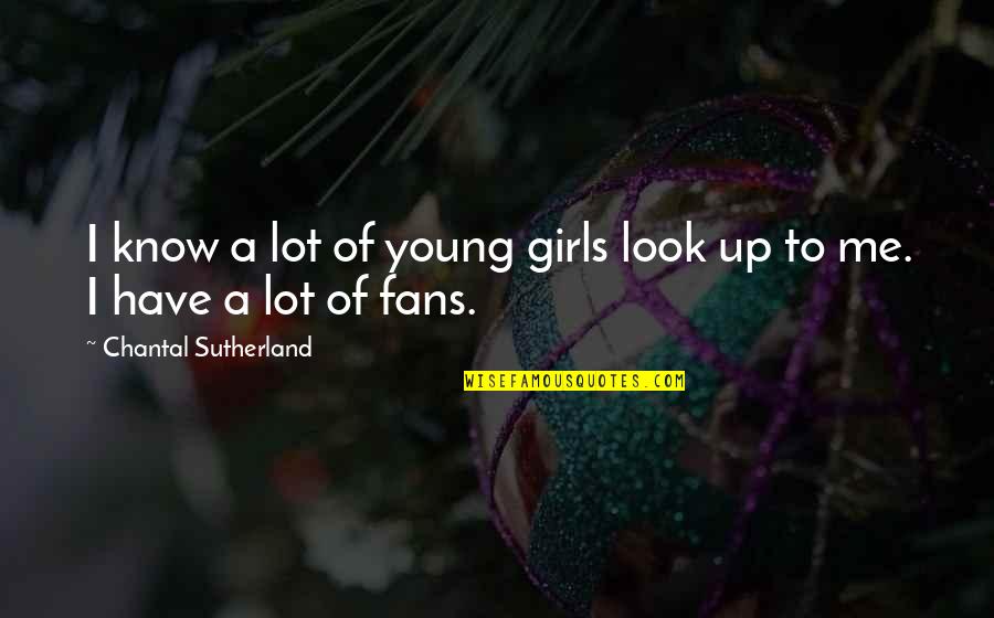 Defog Pokemon Quotes By Chantal Sutherland: I know a lot of young girls look Defog Pokemon Quotes By Chantal Sutherland: I know a lot of young girls look