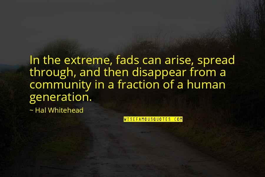 Defog Quotes By Hal Whitehead: In the extreme, fads can arise, spread through,