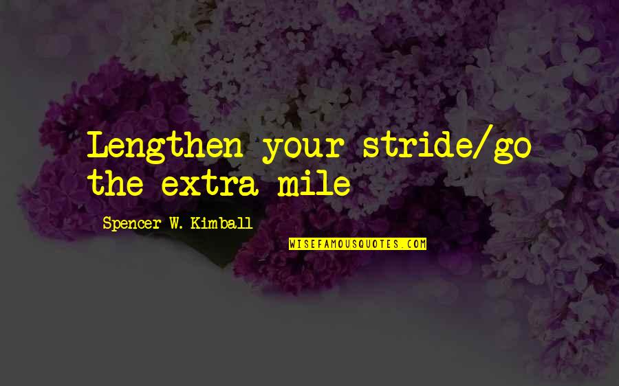 Defog Quotes By Spencer W. Kimball: Lengthen your stride/go the extra mile