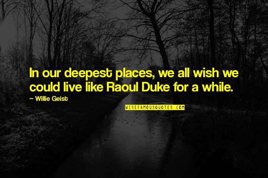 Defog Quotes By Willie Geist: In our deepest places, we all wish we