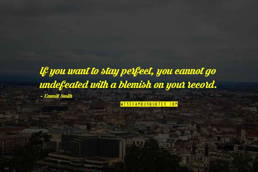 Defoliation Video Quotes By Emmitt Smith: If you want to stay perfect, you cannot