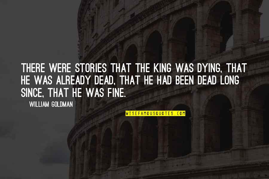 Defoliation Video Quotes By William Goldman: There were stories that the King was dying, Defoliation Video Quotes By William Goldman: There were stories that the King was dying,