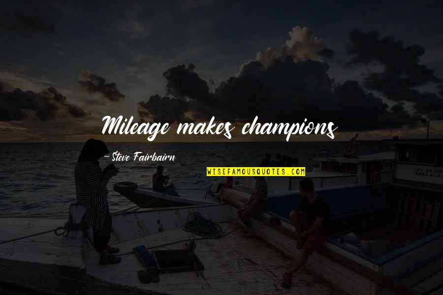 Defontes Deli Quotes By Steve Fairbairn: Mileage makes champions