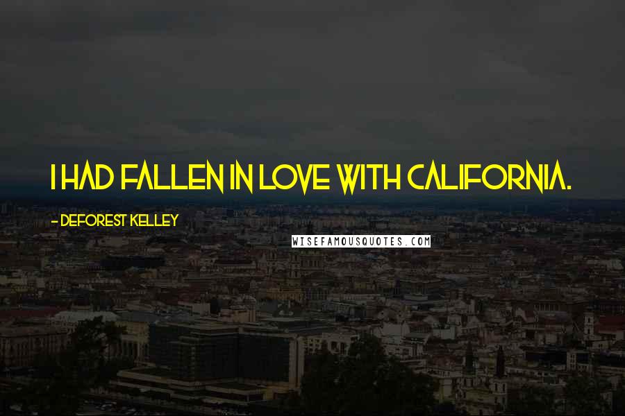 DeForest Kelley quotes: I had fallen in love with California.