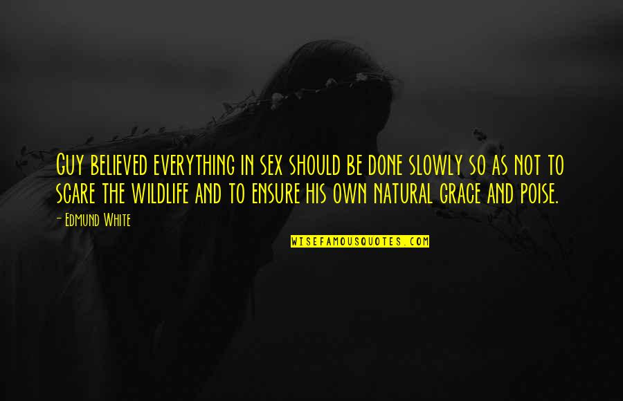 Deforesting Equipment Quotes By Edmund White: Guy believed everything in sex should be done Deforesting Equipment Quotes By Edmund White: Guy believed everything in sex should be done