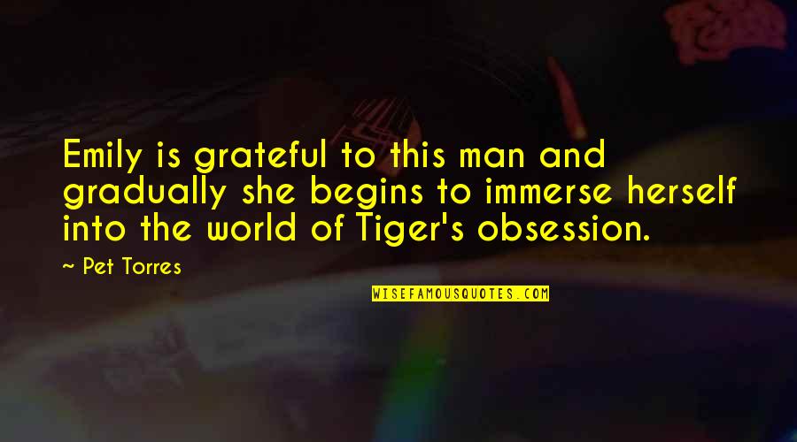 Deforesting Equipment Quotes By Pet Torres: Emily is grateful to this man and gradually Deforesting Equipment Quotes By Pet Torres: Emily is grateful to this man and gradually