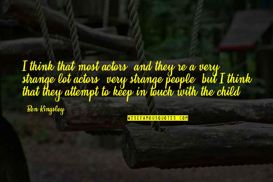 Deformados Quotes By Ben Kingsley: I think that most actors, and they're a Deformados Quotes By Ben Kingsley: I think that most actors, and they're a