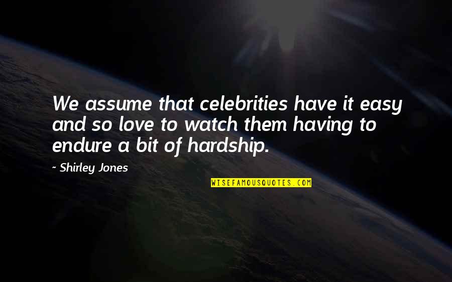Deformados Quotes By Shirley Jones: We assume that celebrities have it easy and Deformados Quotes By Shirley Jones: We assume that celebrities have it easy and