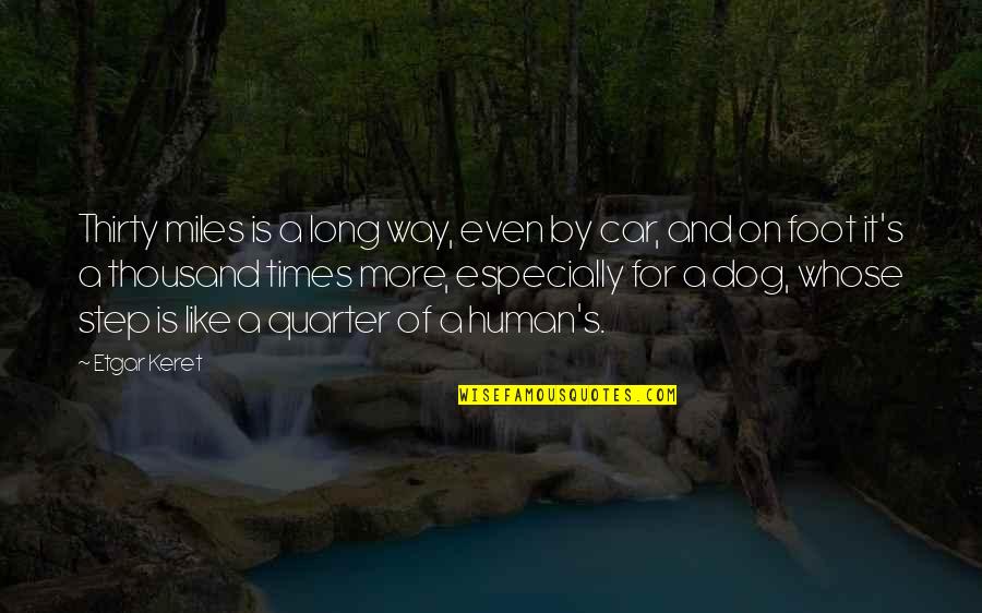 Deformation Quotes By Etgar Keret: Thirty miles is a long way, even by Deformation Quotes By Etgar Keret: Thirty miles is a long way, even by