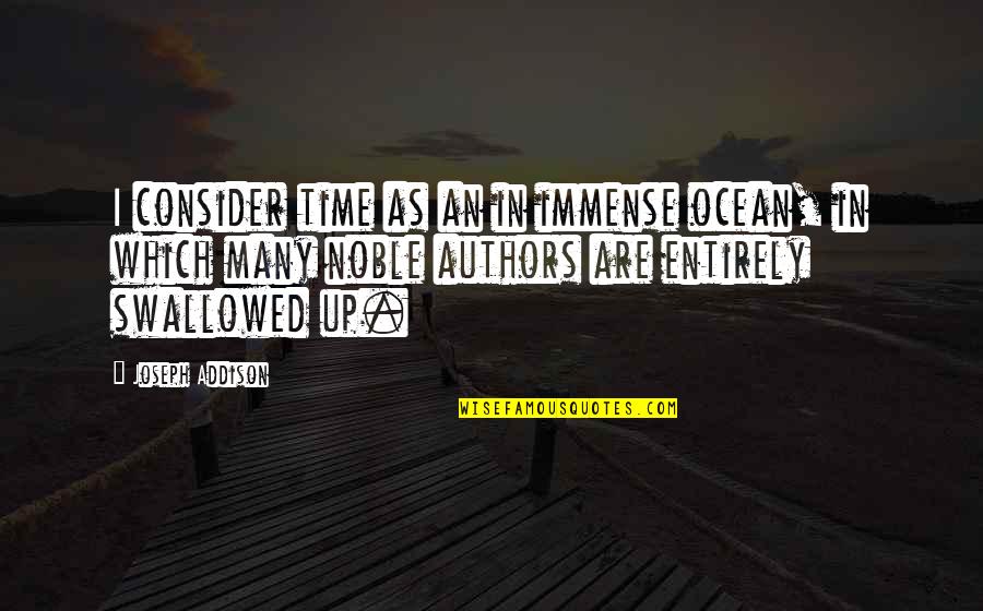 Deformes Completa Quotes By Joseph Addison: I consider time as an in immense ocean,