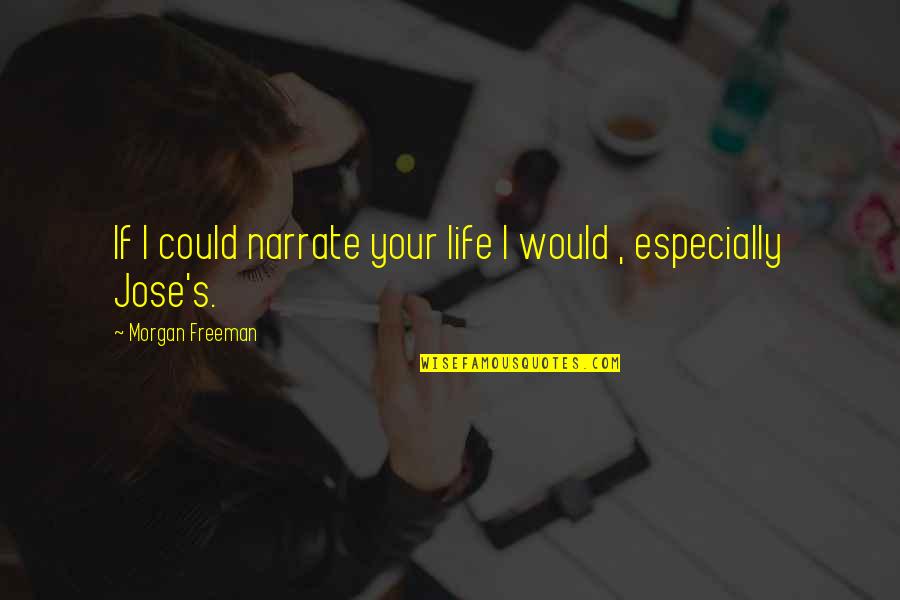 Deformidades Da Quotes By Morgan Freeman: If I could narrate your life I would Deformidades Da Quotes By Morgan Freeman: If I could narrate your life I would