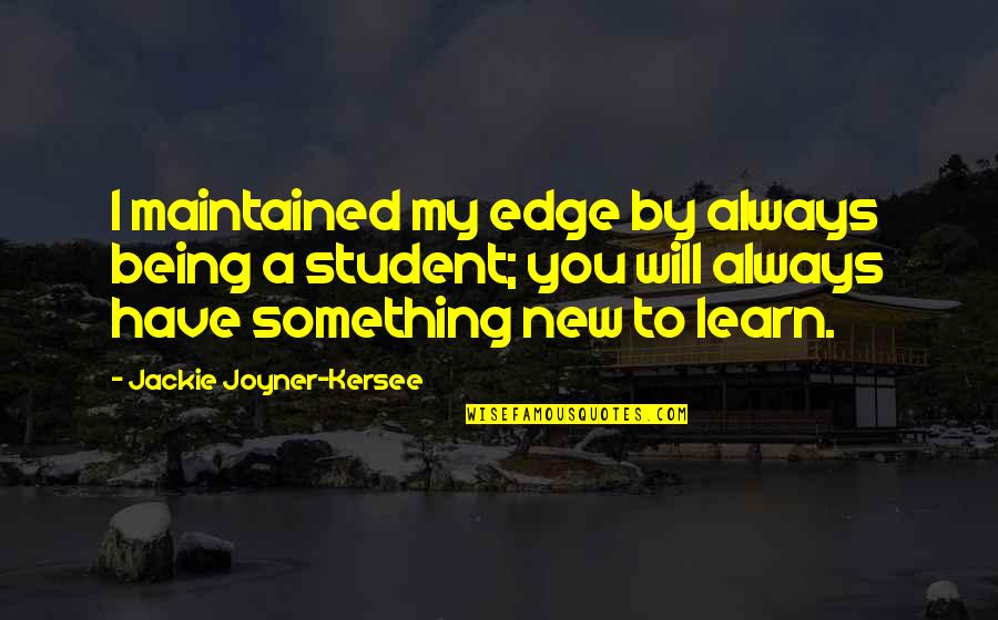 Deformidades Extremas Quotes By Jackie Joyner-Kersee: I maintained my edge by always being a Deformidades Extremas Quotes By Jackie Joyner-Kersee: I maintained my edge by always being a