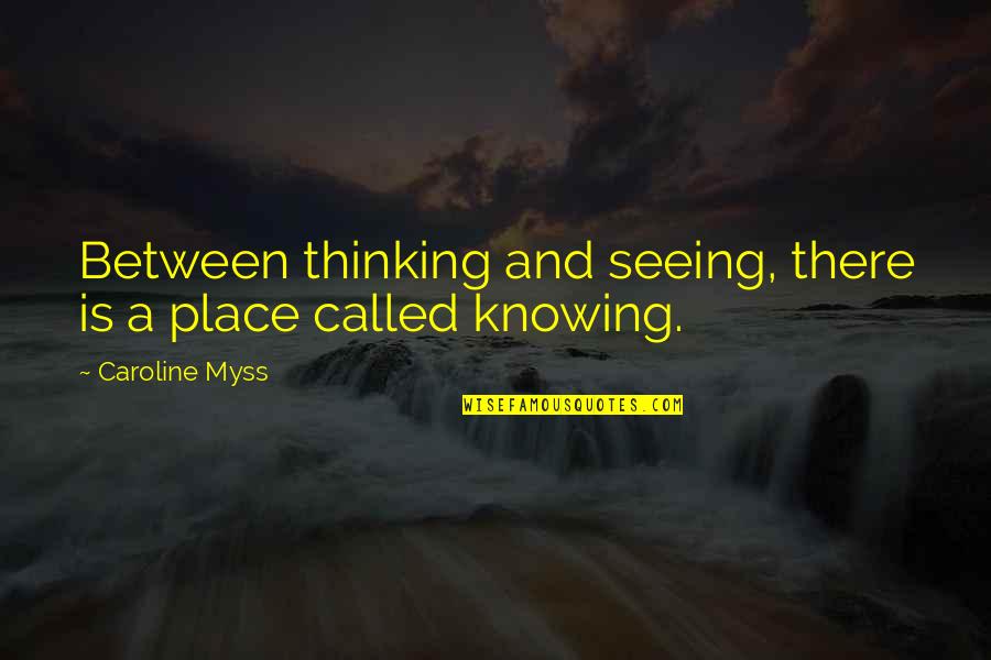 Deformidades Nos Quotes By Caroline Myss: Between thinking and seeing, there is a place